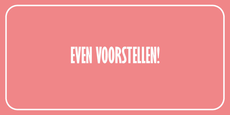 Even voorstellen!