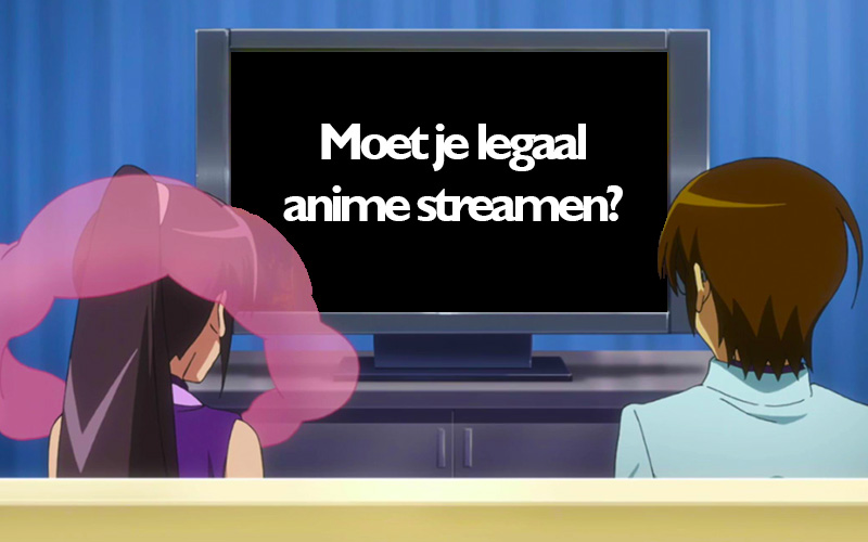 Moet je nou echt anime legaal streamen?