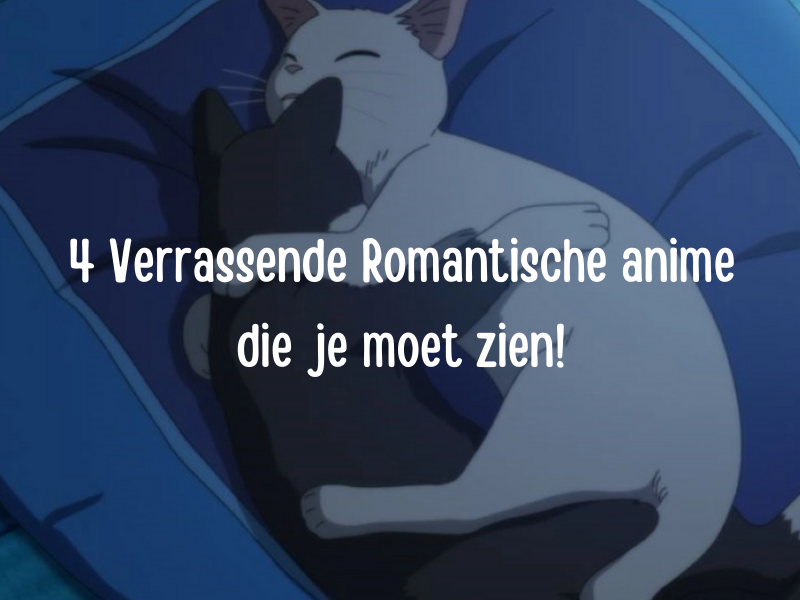 Romantische anime die je zullen verrassen!